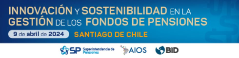 Conferencia Internacional "Innovación y Sostenibilidad en la Gestión de los Fondos de Pensiones" Conferencia Internacional "Innovación y Sostenibilidad en la Gestión de los Fondos de Pensiones"
