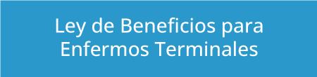 Ley de Beneficios para Enfermos Terminales Ley de Beneficios para Enfermos Terminales